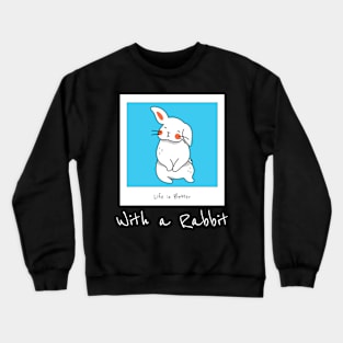 Life Is Better With A Rabbit Crewneck Sweatshirt